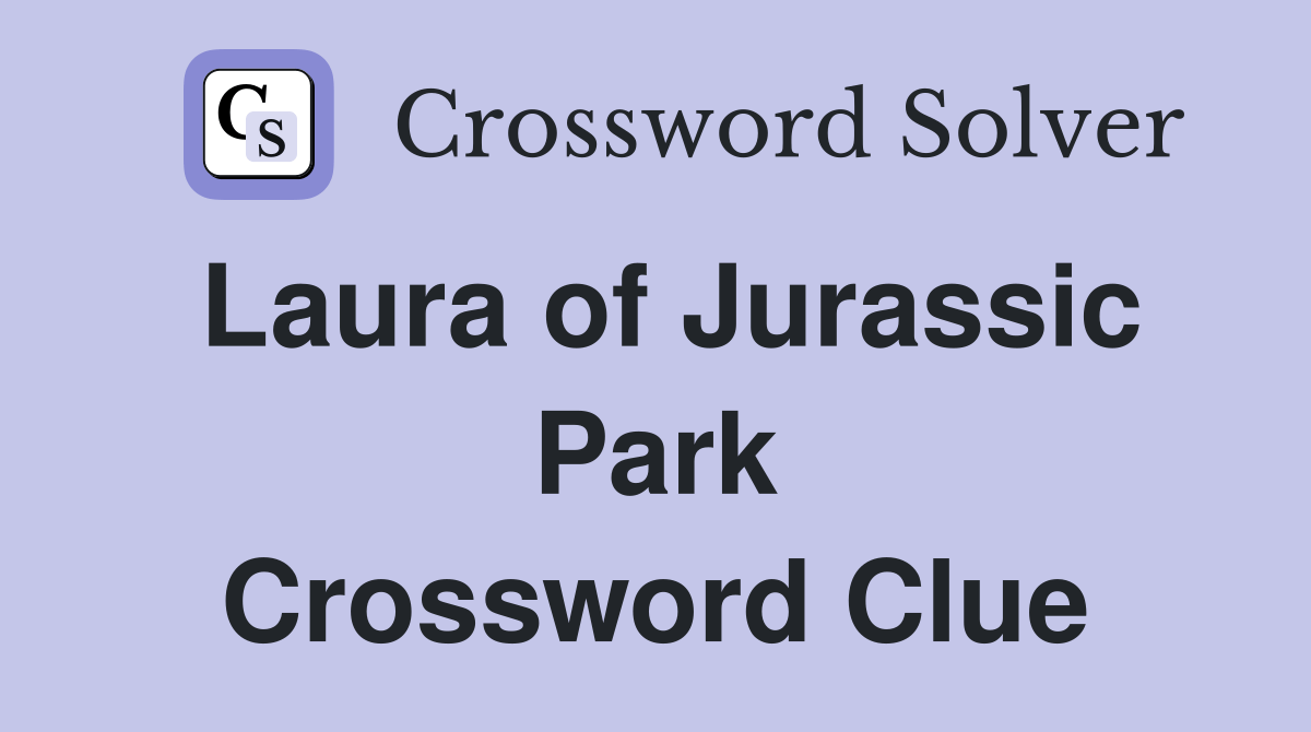 Laura of Jurassic Park Crossword Clue Answers Crossword Solver
